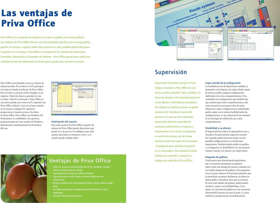 Priva Office se compone de los módulos de Supervisión, Enervisión, Meteovisión y Generador de Informes.