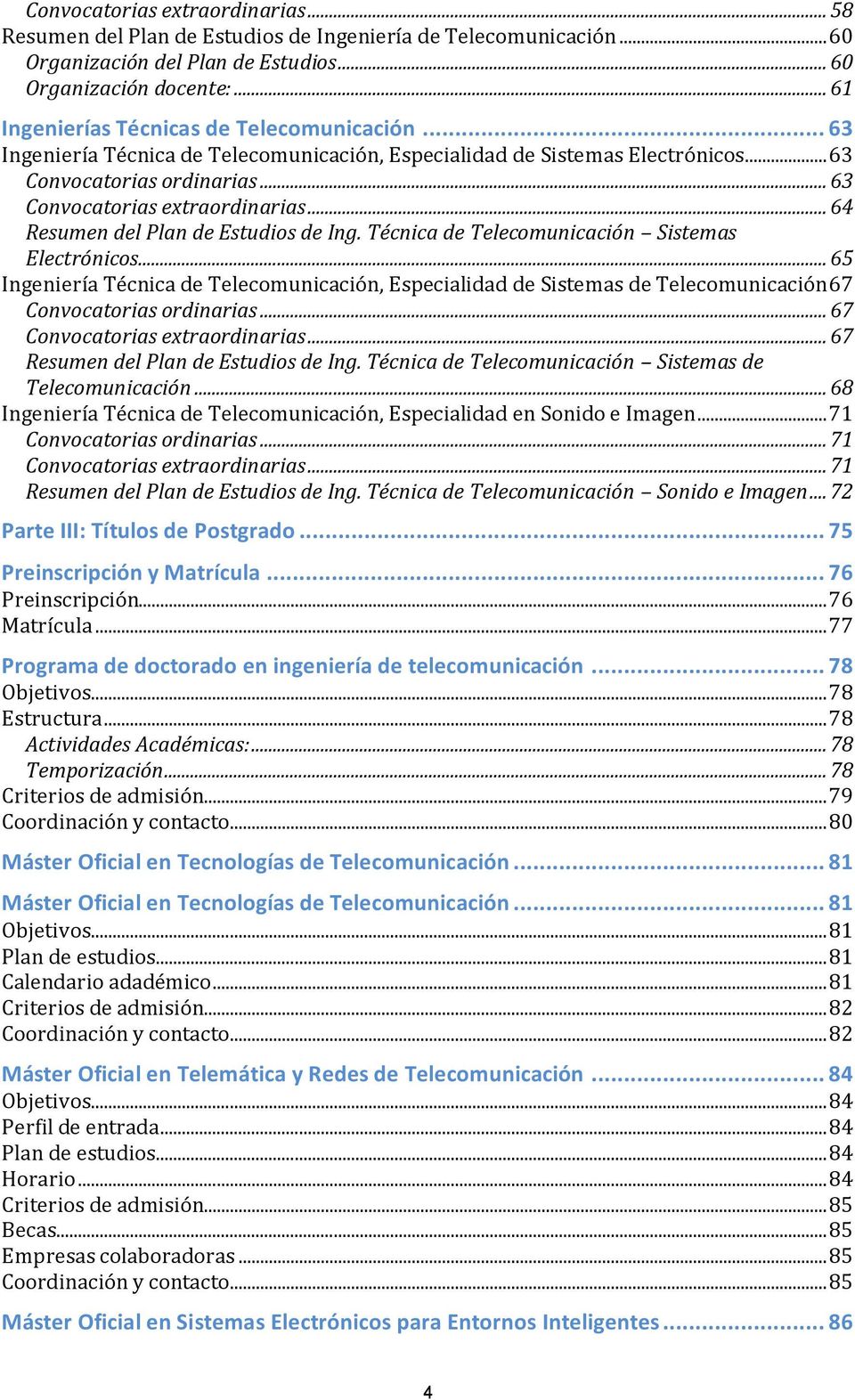 .. 64 Resumen del Plan de Estudios de Ing. Técnica de Telecomunicación Sistemas Electrónicos.