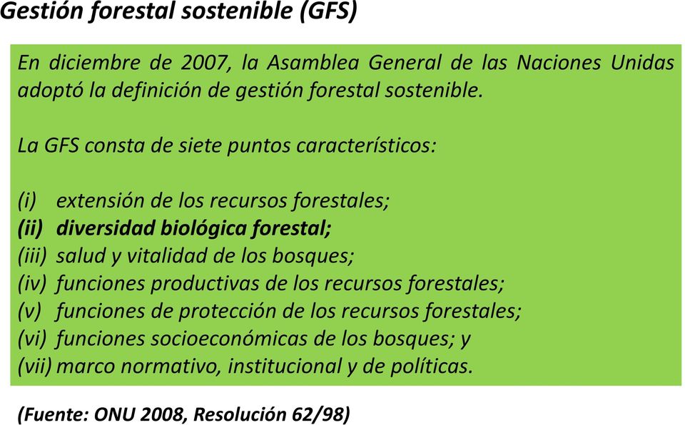La GFS consta de siete puntos característicos: (i) extensión de los recursos forestales; (ii) diversidad biológica forestal; (iii) salud y
