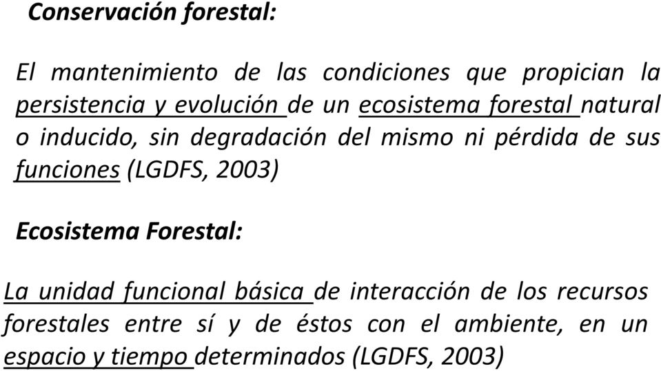 sus funciones (LGDFS, 2003) Ecosistema Forestal: La unidad funcional básica de interacción de los