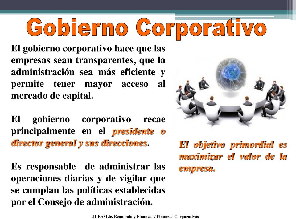 El gobierno corporativo recae principalmente en el presidente o director general y sus direcciones.