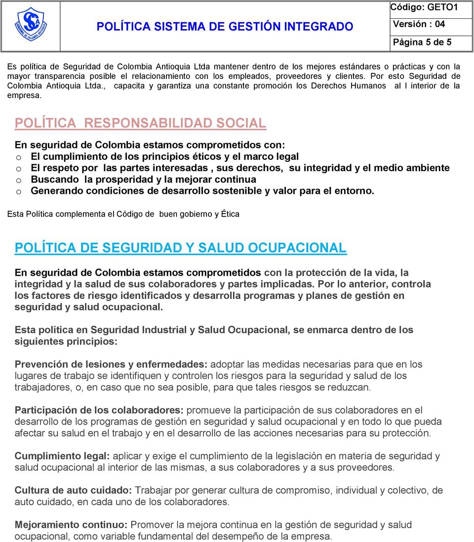 POLÍTICA RESPONSABILIDAD SOCIAL En seguridad de Colombia estamos comprometidos con: o El cumplimiento de los principios éticos y el marco legal o El respeto por las partes interesadas, sus derechos,