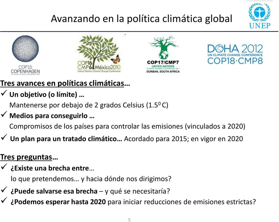 5 0 C) Medios para conseguirlo Compromisos de los países para controlar las emisiones (vinculados a 2020) Un plan para un tratado