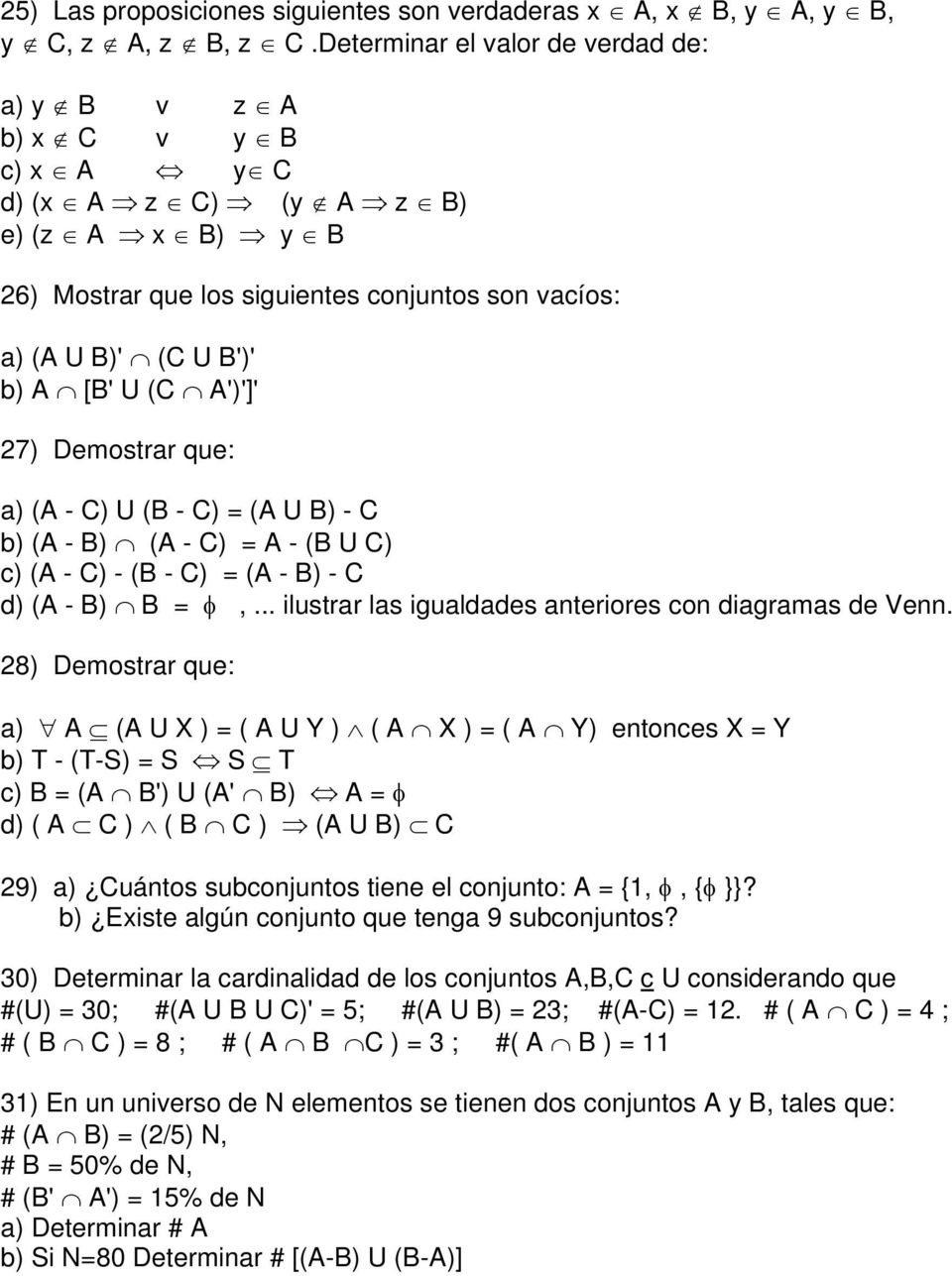 - ) U ( - ) = ( U ) - b) ( - ) ( - ) = - ( U ) c) ( - ) - ( - ) = ( - ) - d) ( - ) = φ,... ilustrar las igualdades anteriores con diagramas de Venn.