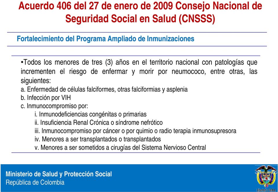 Infección por VIH c. Inmunocompromiso por: i. Inmunodeficiencias congénitas o primarias ii. Insuficiencia Renal Crónica o síndrome nefrótico iii.