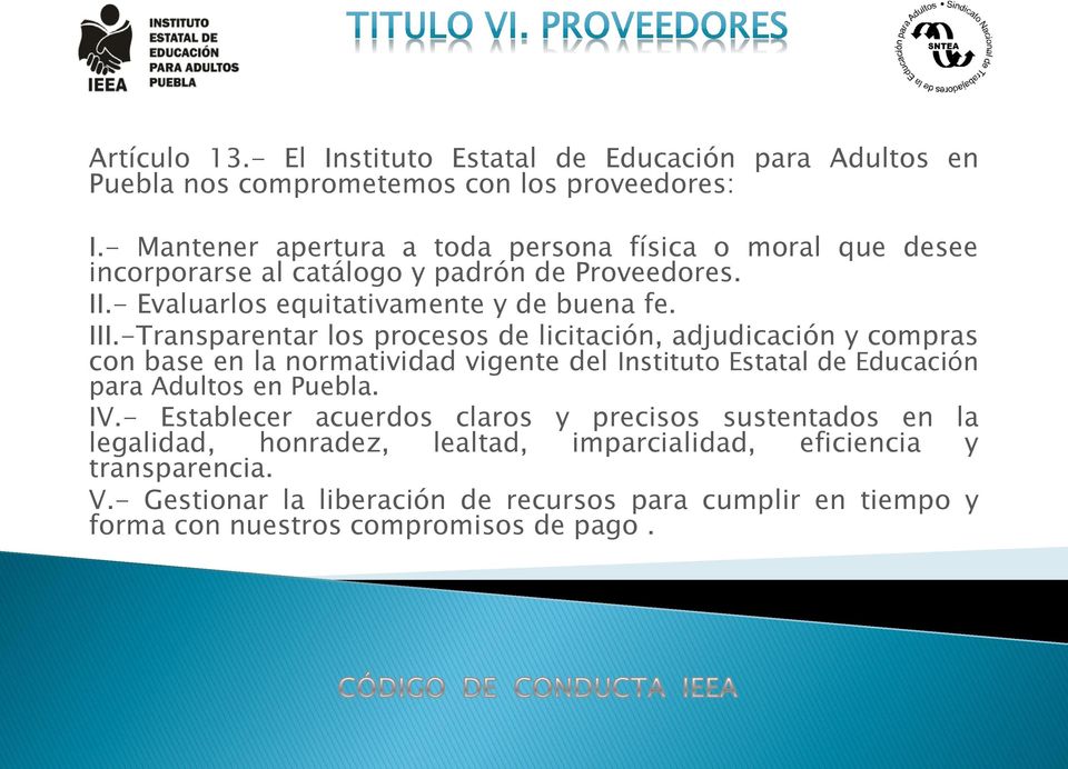 -Transparentar los procesos de licitación, adjudicación y compras con base en la normatividad vigente del Instituto Estatal de Educación para Adultos en Puebla. IV.
