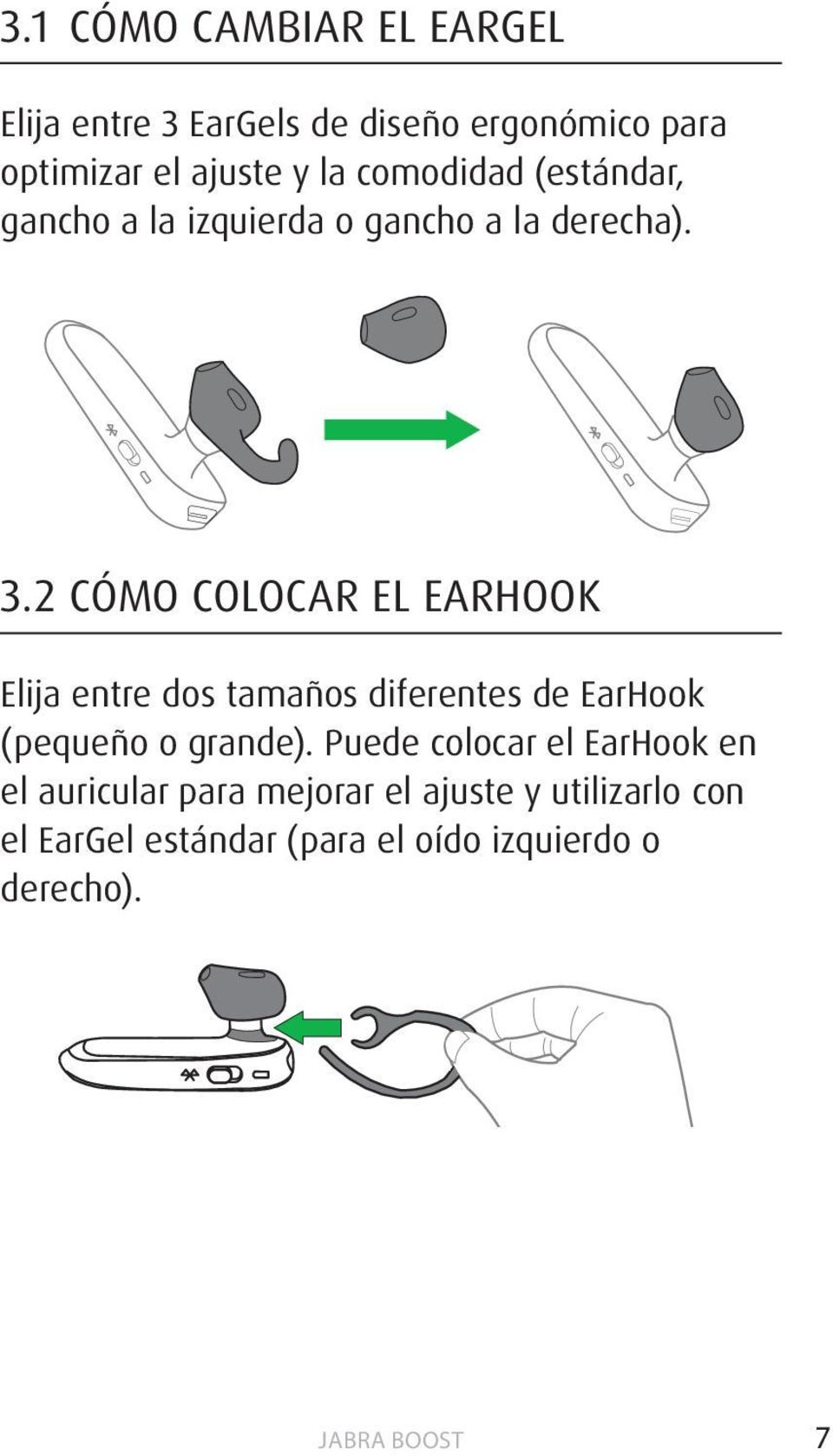 2 CÓMO COLOCAR EL EARHOOK Elija entre dos tamaños diferentes de EarHook (pequeño o grande).