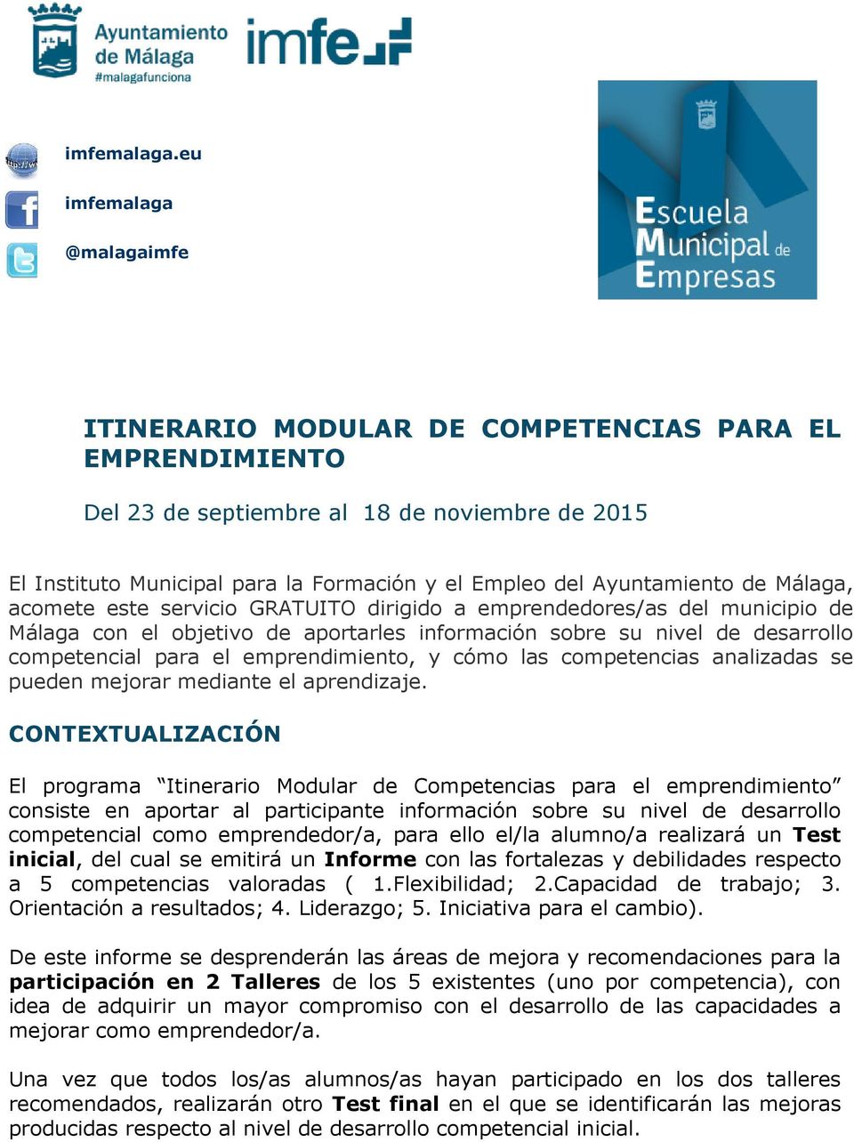 Ayuntamiento de Málaga, acomete este servicio GRATUITO dirigido a emprendedores/as del municipio de Málaga con el objetivo de aportarles información sobre su nivel de desarrollo competencial para el