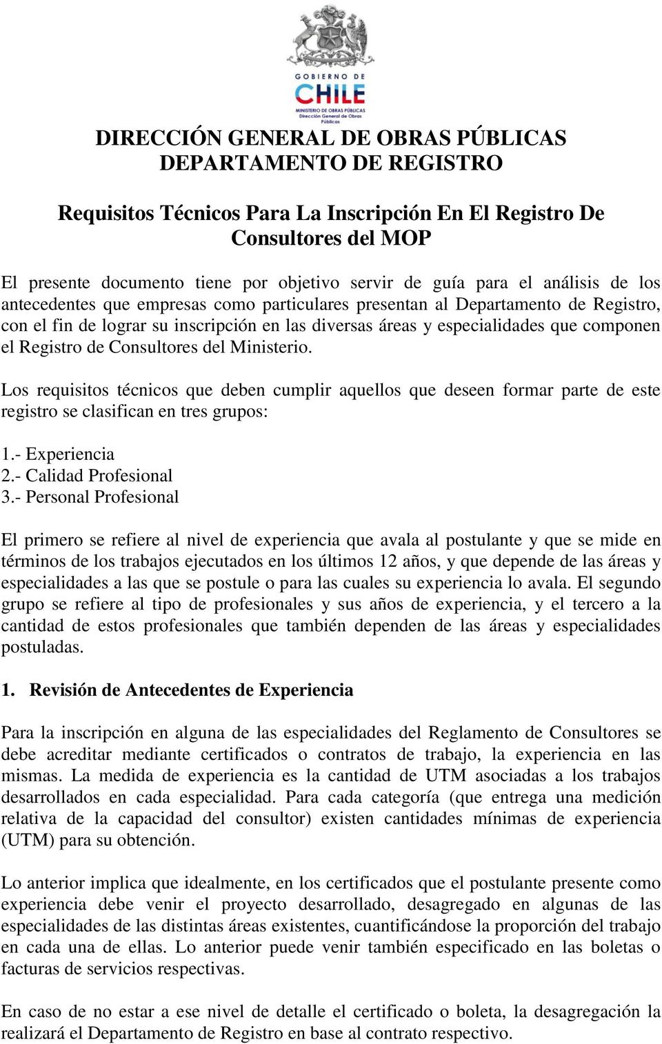 Registro de Consultores del Ministerio. Los requisitos técnicos que deben cumplir aquellos que deseen formar parte de este registro se clasifican en tres grupos: 1.- Experiencia 2.