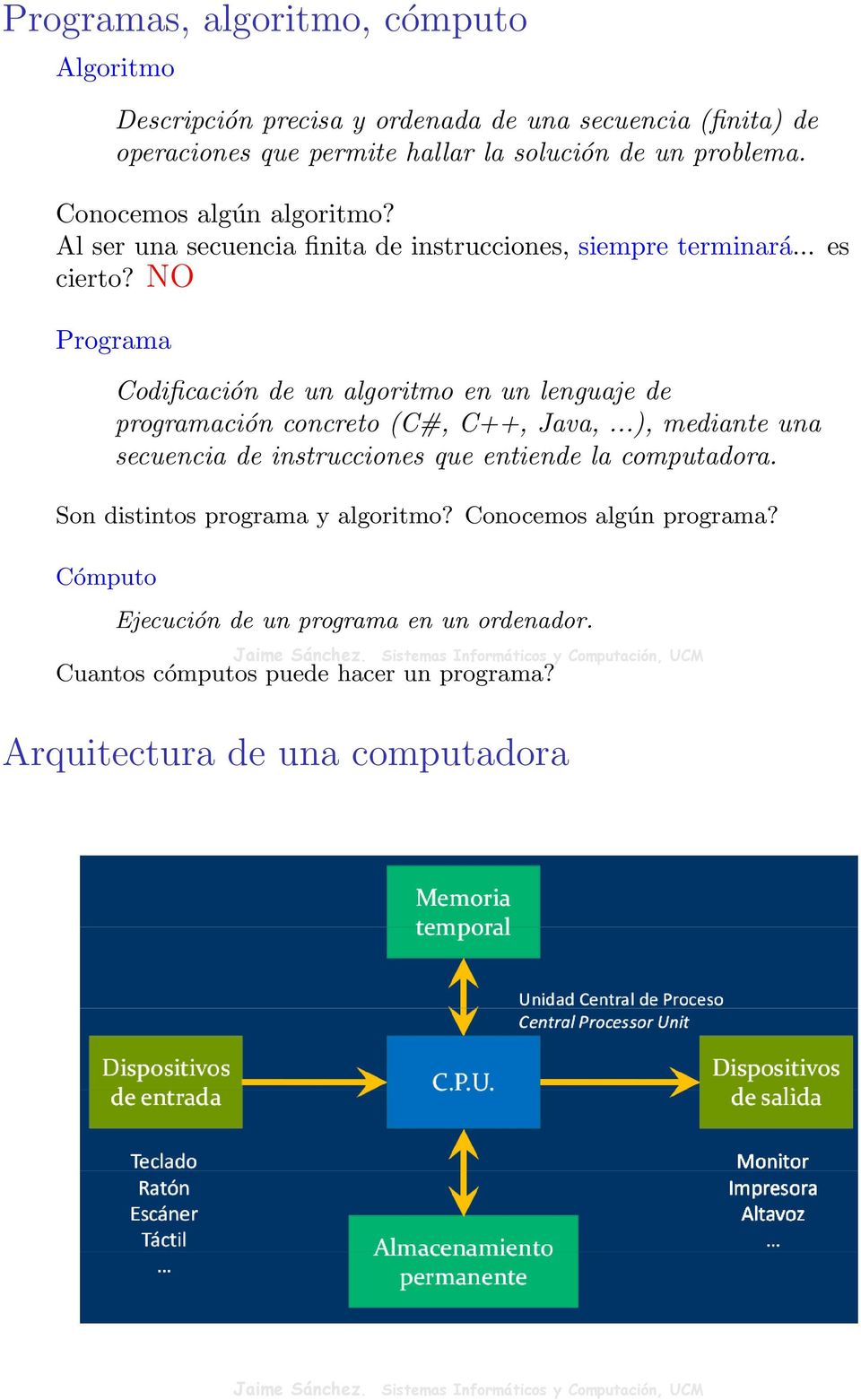 NO Programa Codificación de un algoritmo en un lenguaje de programación concreto (C#, C++, Java,.