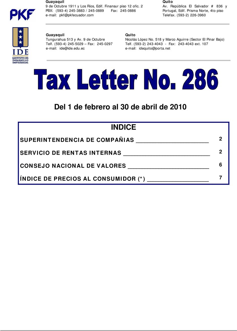 (593-4) 245-5029 Fax: 245-0297 e-mail: ide@ide.edu.ec Quito Nicolás López No. 518 y Marco Aguirre (Sector El Pinar Bajo) Telf. (593-2) 243-4043 - Fax: 243-4043 ext.