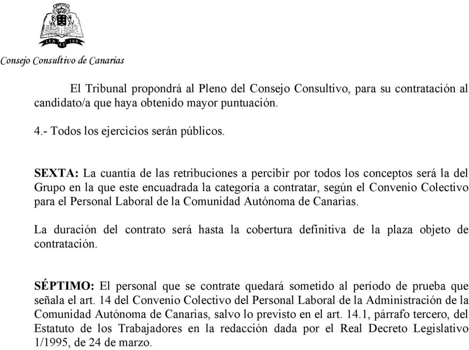 la Comunidad Autónoma de Canarias. La duración del contrato será hasta la cobertura definitiva de la plaza objeto de contratación.