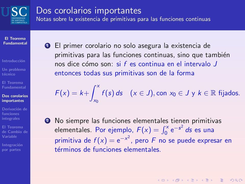 form F (x) = k+ x x 0 f (s) ds (x J), con x 0 J y k R fijdos. 2 No siempre ls elementles tienen primitivs elementles.