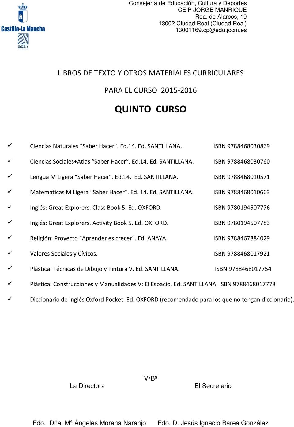 Ed. ANAYA. ISBN 9788467884029 Valores Sociales y Cívicos. ISBN 9788468017921 Plástica: Técnicas de Dibujo y Pintura V. Ed. SANTILLANA.