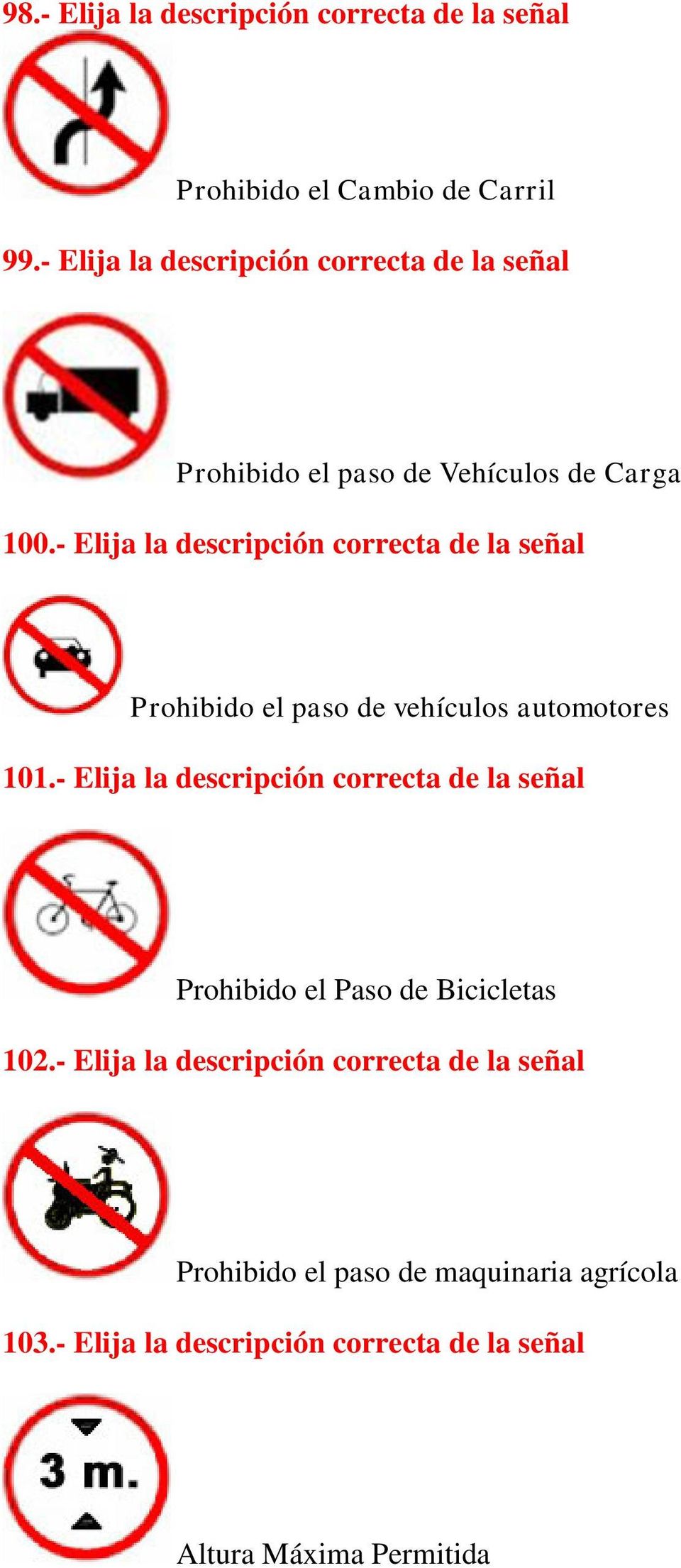 - Elija la descripción correcta de la señal Prohibido el paso de vehículos automotores 101.