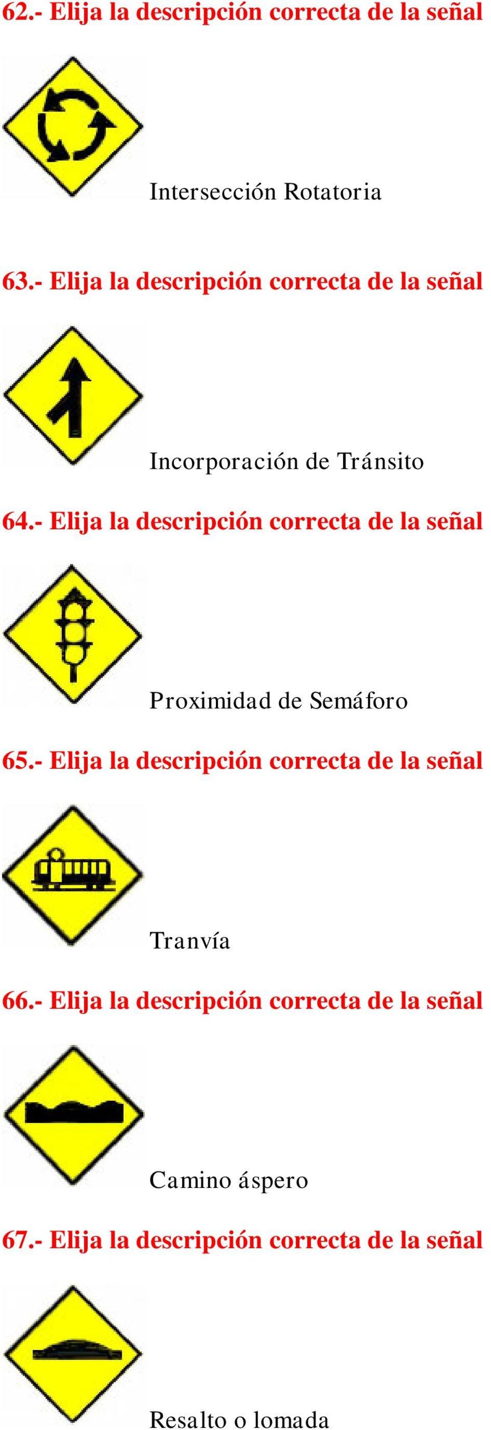- Elija la descripción correcta de la señal Proximidad de Semáforo 65.