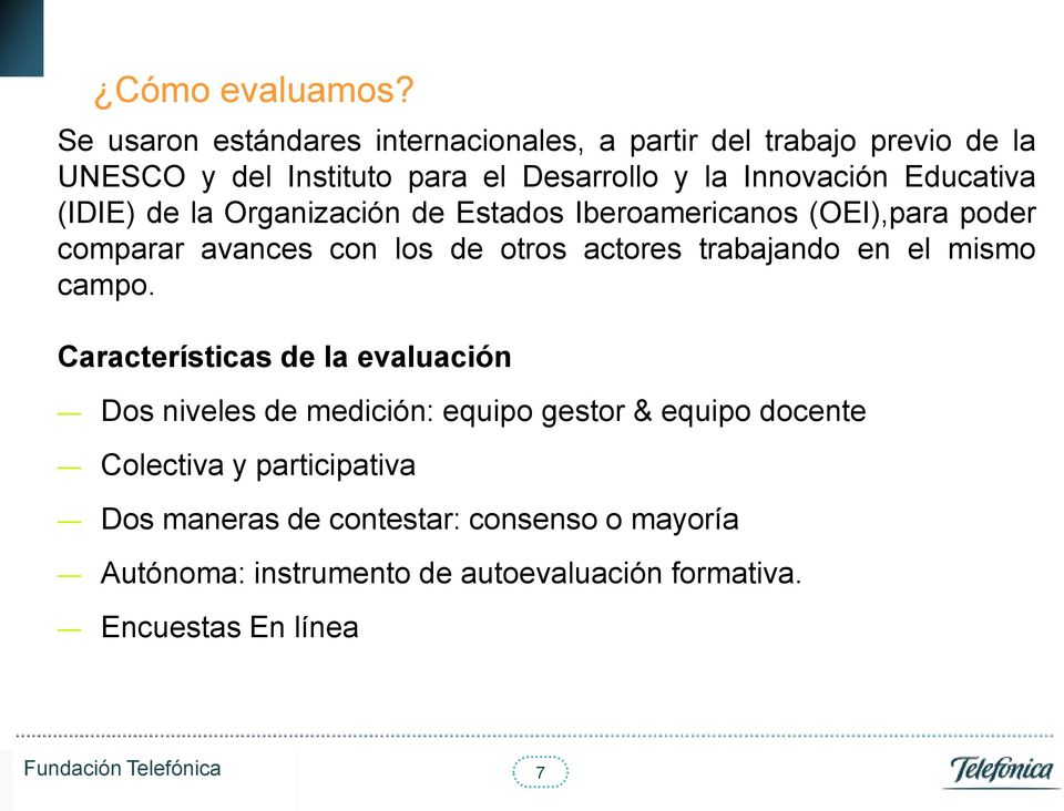 Educativa (IDIE) de la Organización de Estados Iberoamericanos (OEI),para poder comparar avances con los de otros actores trabajando