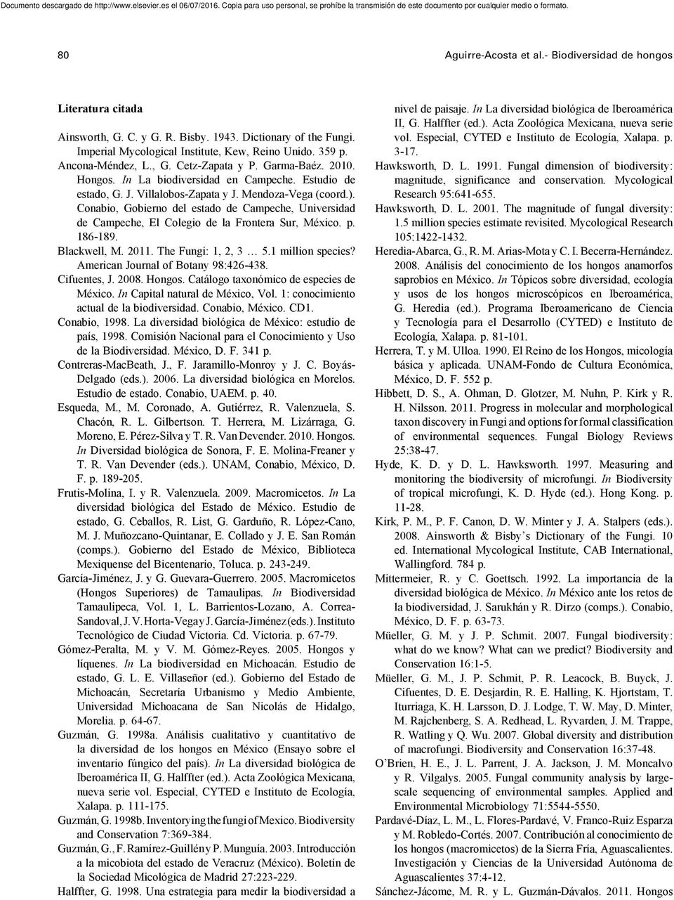 Conabio, Gobierno del estado de Campeche, Universidad de Campeche, El Colegio de la Frontera Sur, México. p. 186-189. Blackwell, M. 2011. The Fungi: 1, 2, 3 5.1 million species?