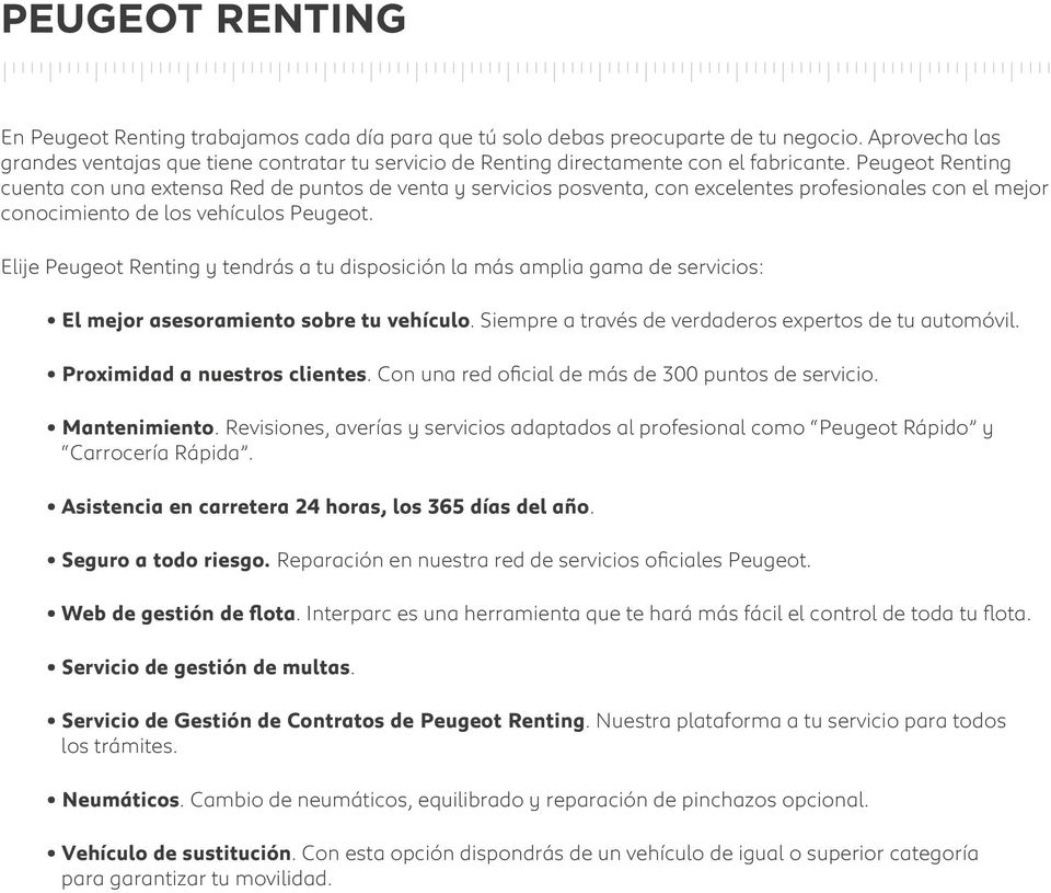 Peugeot Renting cuenta con una extensa Red de puntos de venta y servicios posventa, con excelentes profesionales con el mejor conocimiento de los vehículos Peugeot.