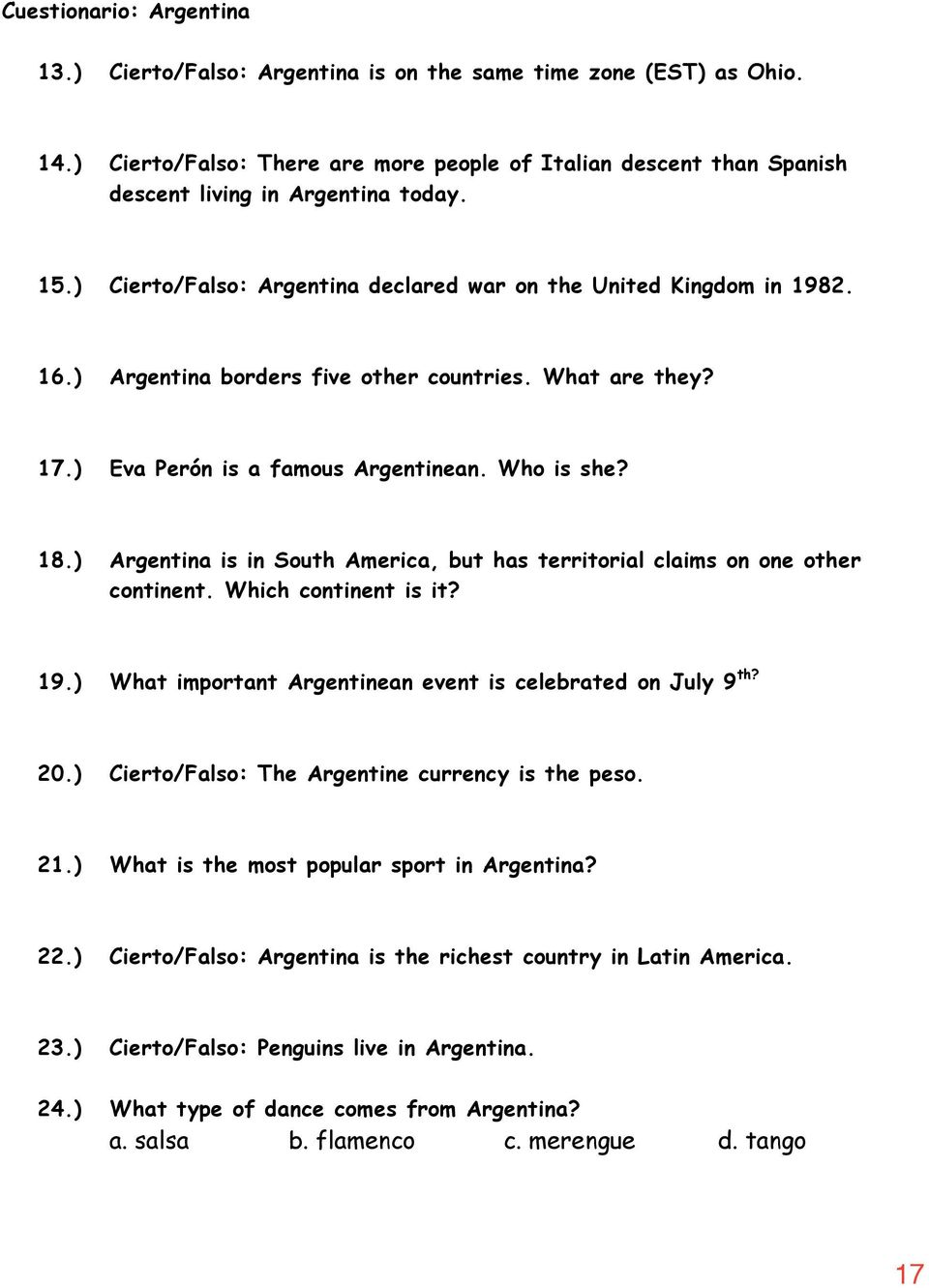 ) Argentina is in South America, but has territorial claims on one other continent. Which continent is it? 19.) What important Argentinean event is celebrated on July 9 th? 20.