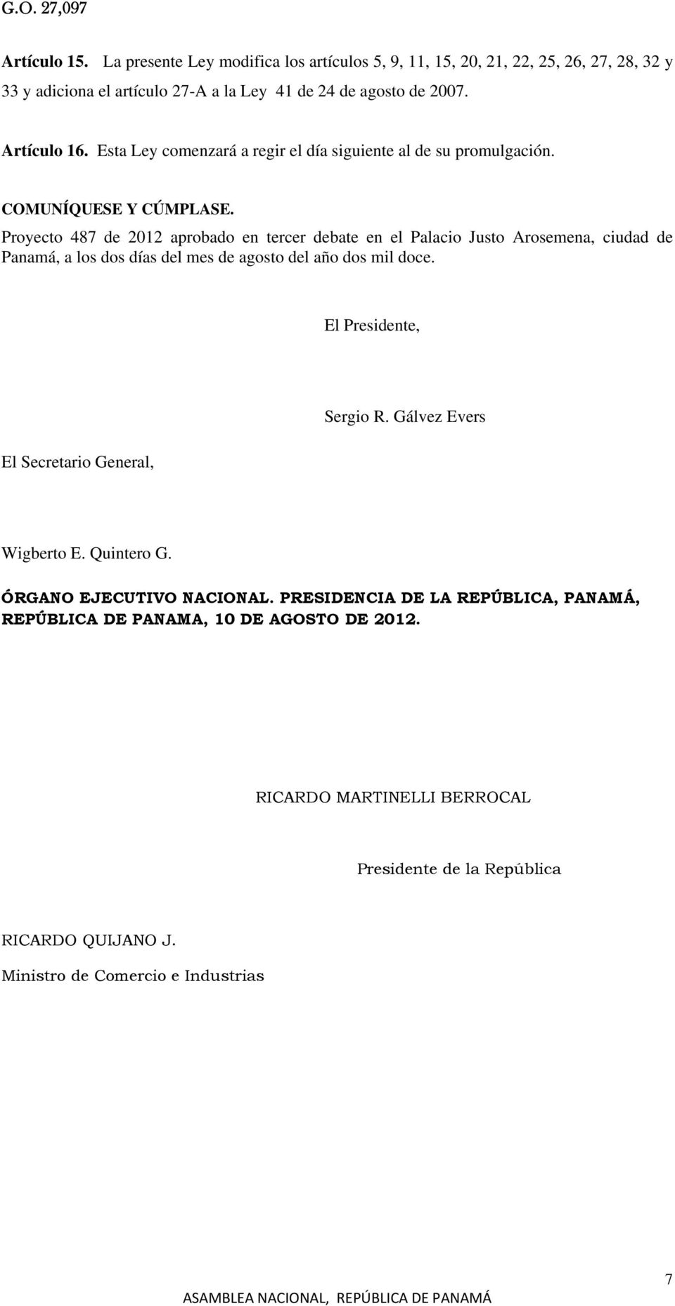 Proyecto 487 de 2012 aprobado en tercer debate en el Palacio Justo Arosemena, ciudad de Panamá, a los dos días del mes de agosto del año dos mil doce.