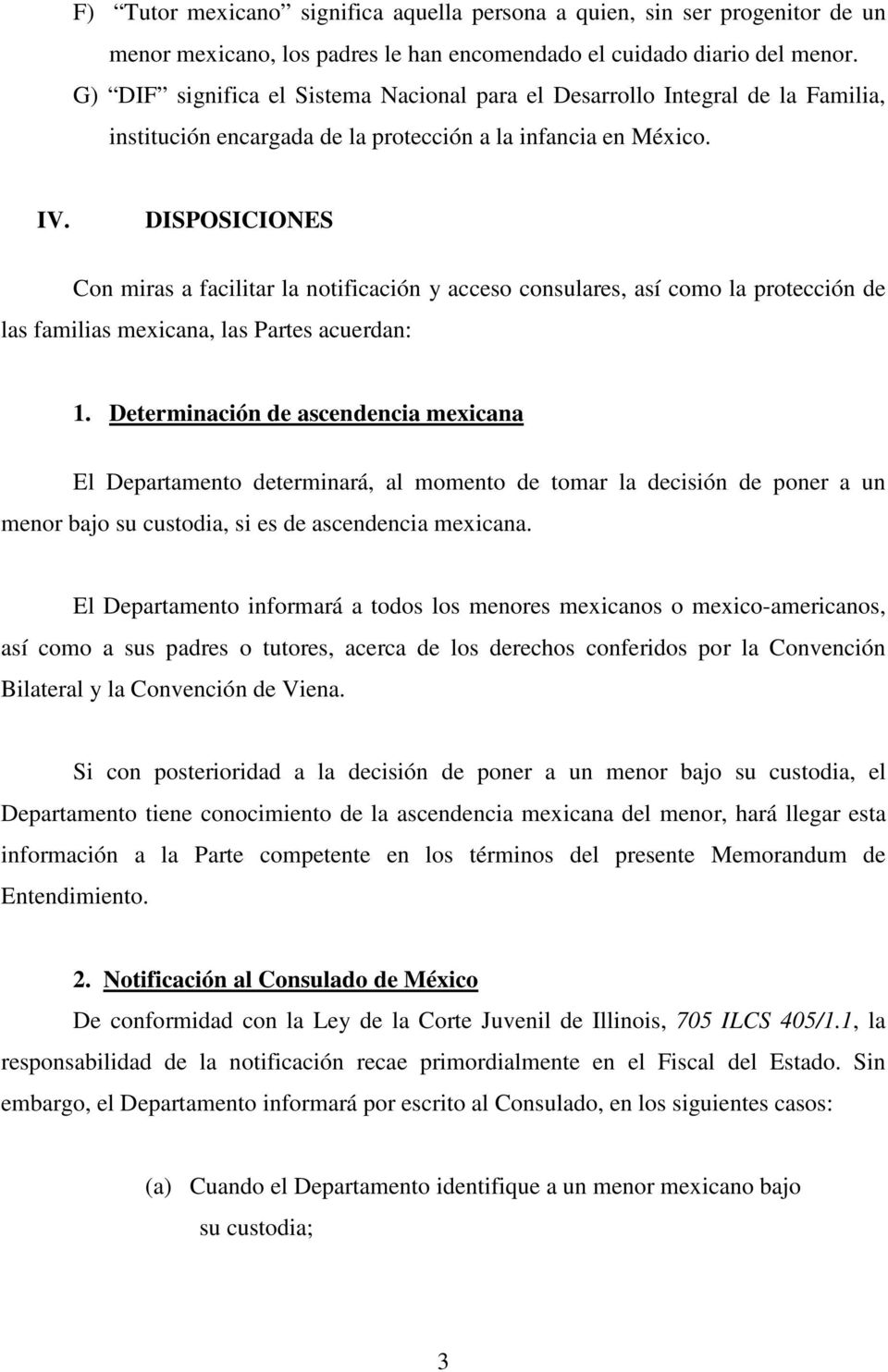 DISPOSICIONES Con miras a facilitar la notificación y acceso consulares, así como la protección de las familias mexicana, las Partes acuerdan: 1.