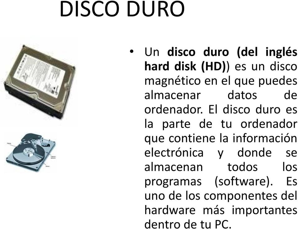 El disco duro es la parte de tu ordenador que contiene la información electrónica