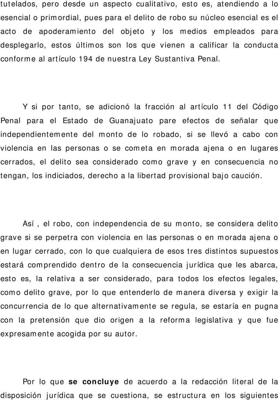 Y si por tanto, se adicionó la fracción al artículo 11 del Código Penal para el Estado de Guanajuato pare efectos de señalar que independientemente del monto de lo robado, si se llevó a cabo con