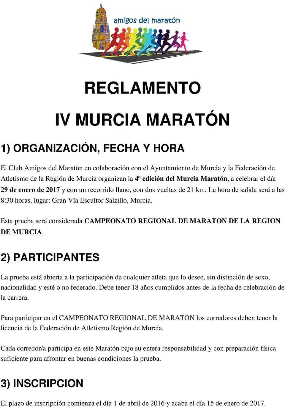 La hora de salida será a las 8:30 horas, lugar: Gran Vía Escultor Salzillo, Murcia. Esta prueba será considerada CAMPEONATO REGIONAL DE MARATON DE LA REGION DE MURCIA.