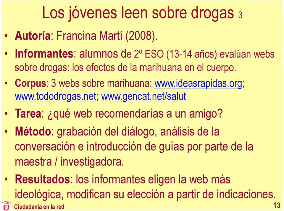 Corpus: 3 webs sobre marihuana: www.ideasrapidas.org; www.tododrogas.net; www.gencat.net/salut Tarea: qué web recomendarías a un amigo?