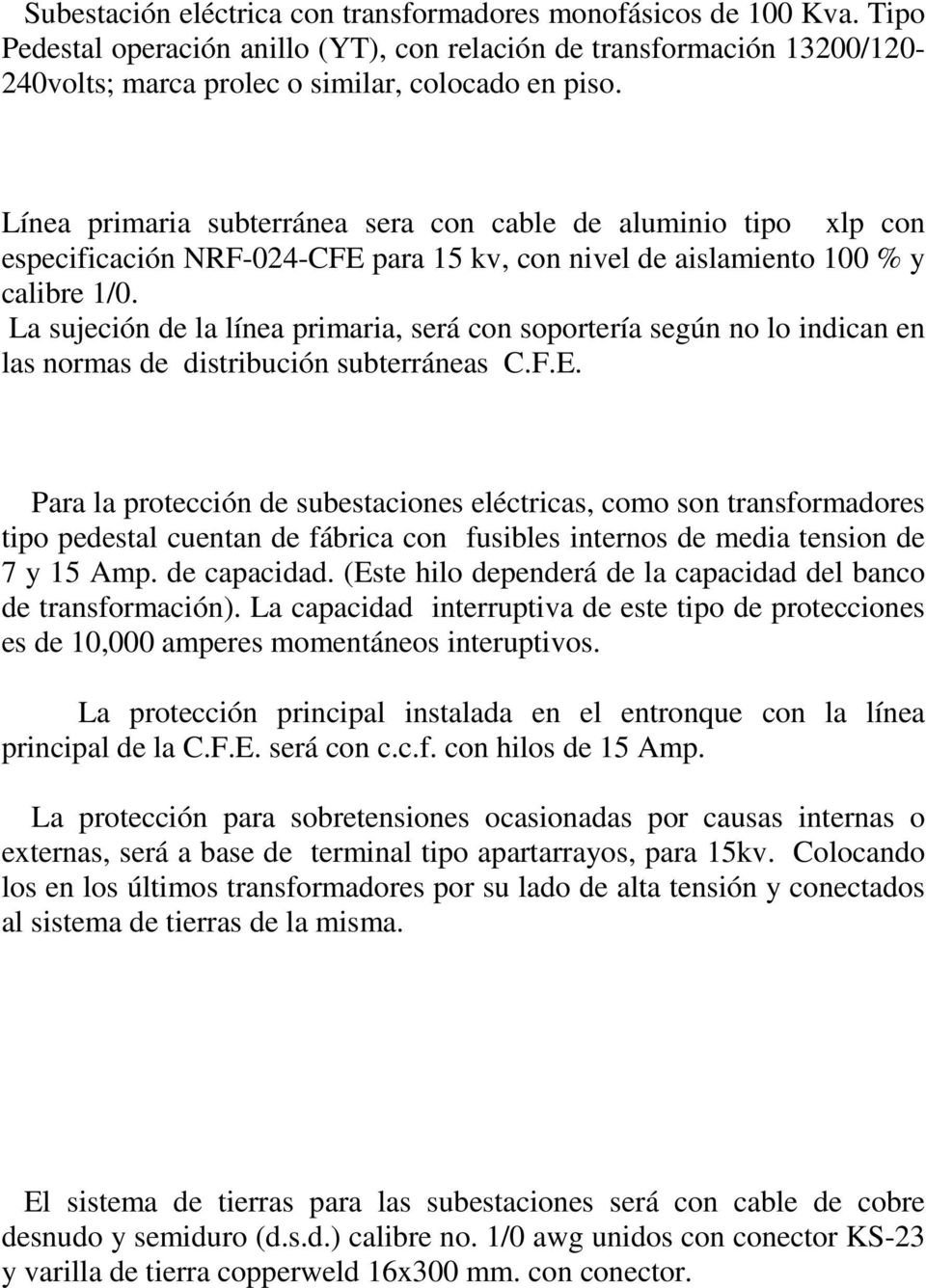 La sujeción de la línea primaria, será con soportería según no lo indican en las normas de distribución subterráneas C.F.E.