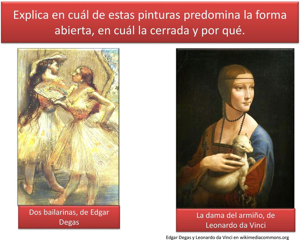 Dos bailarinas, de Edgar Degas La dama del armiño, de
