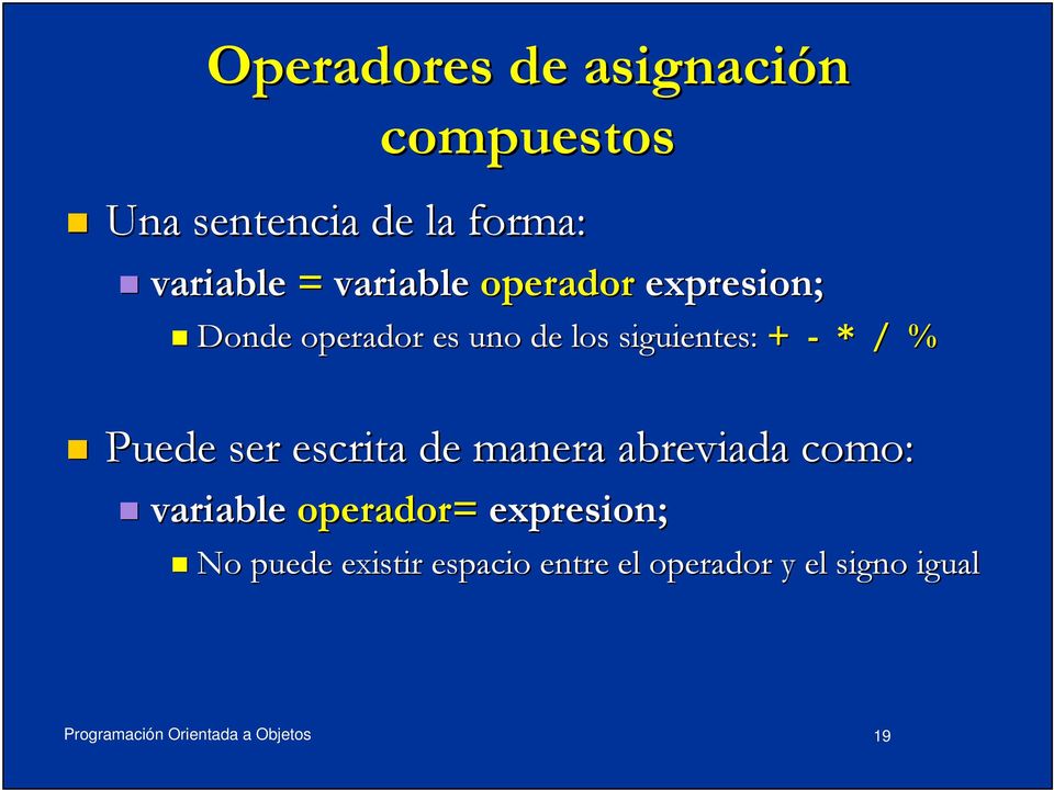 + - * / % Puede ser escrita de manera abreviada como: variable operador=