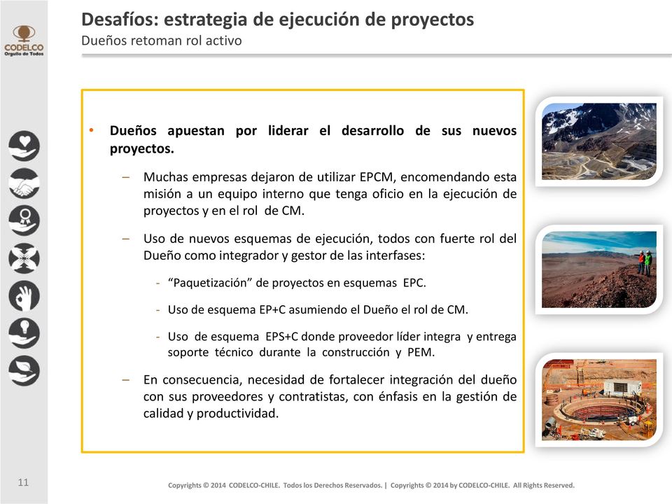 Uso de nuevos esquemas de ejecución, todos con fuerte rol del Dueño como integrador y gestor de las interfases: - Paquetización de proyectos en esquemas EPC.