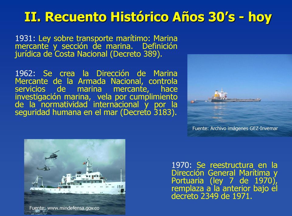 1962: Se crea la Dirección de Marina Mercante de la Armada Nacional, controla servicios de marina mercante, hace investigación marina, vela por