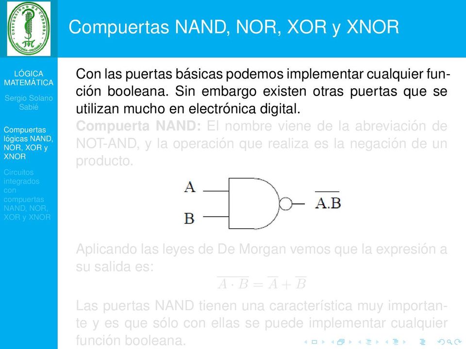 Compuerta NAND: El nombre viene de la abreviación de NOT-AND, y la operación que realiza es la negación de un producto.