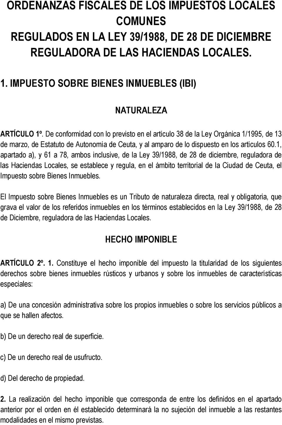 De conformidad con lo previsto en el artículo 38 de la Ley Orgánica 1/1995, de 13 de marzo, de Estatuto de Autonomía de Ceuta, y al amparo de lo dispuesto en los artículos 60.