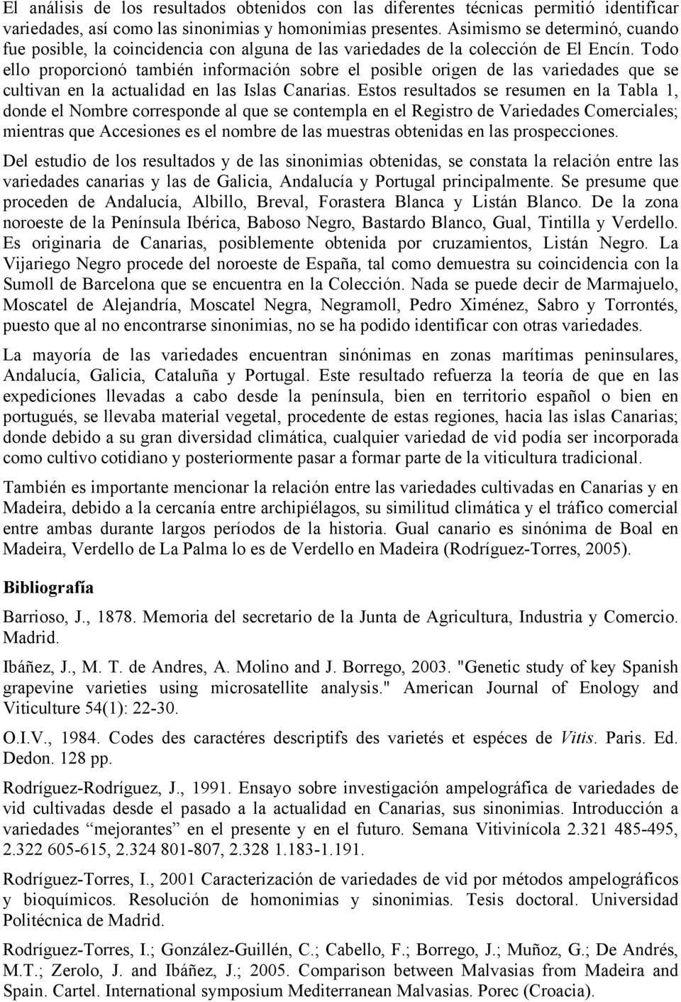 Todo ello proporcionó también información sobre el posible origen de las variedades que se cultivan en la actualidad en las Islas Canarias.