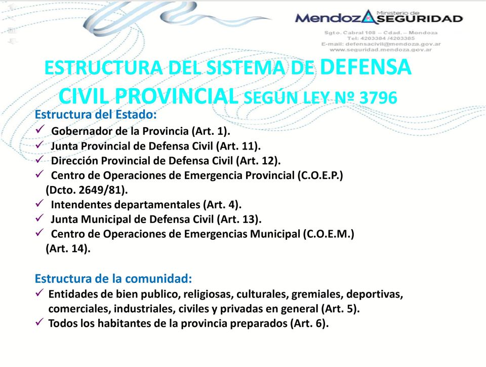Junta Municipal de Defensa Civil (Art. 13). Centro de Operaciones de Emergencias Municipal (C.O.E.M.) (Art. 14).