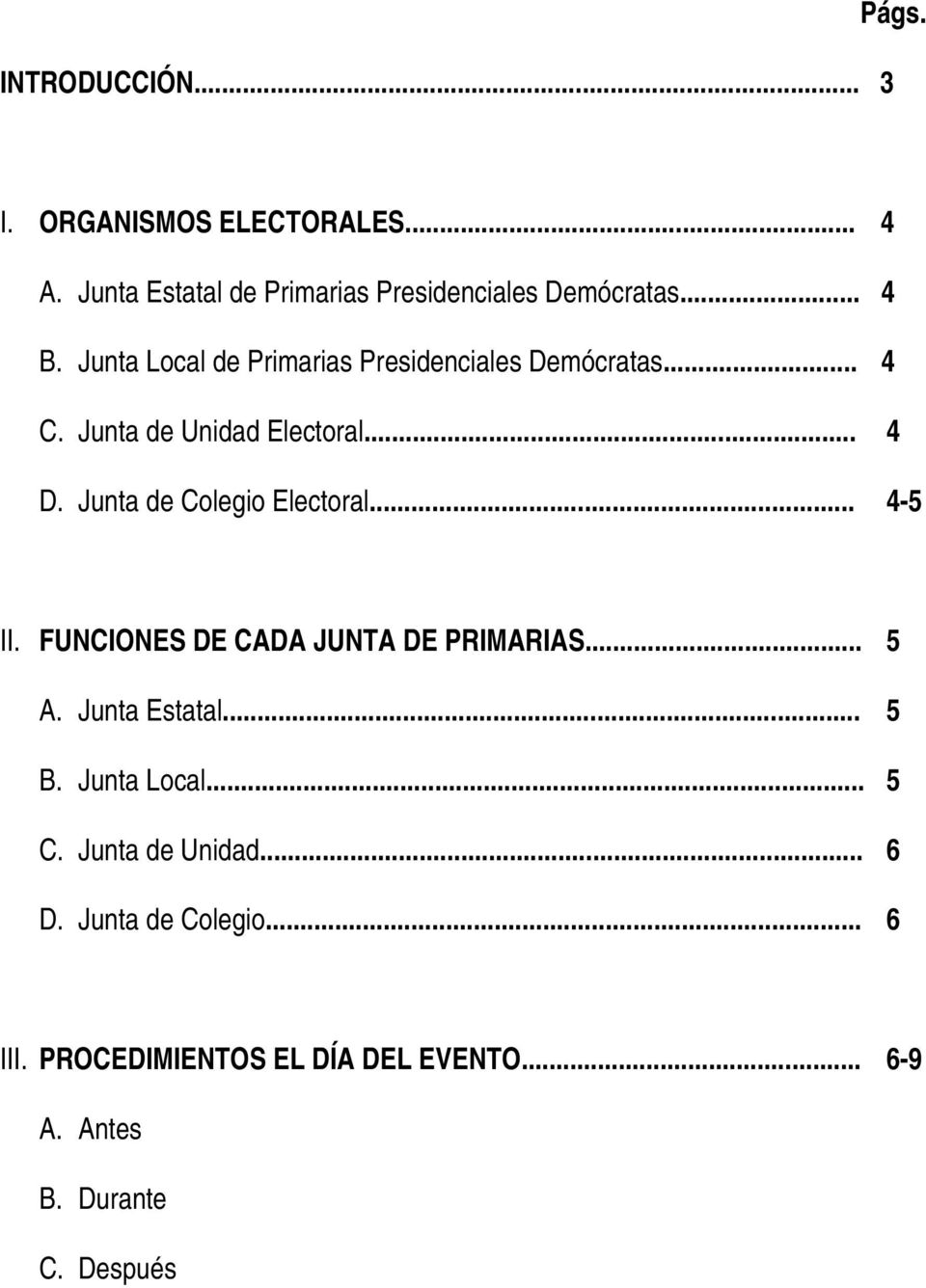 Junta de Colegio Electoral... 4-5 II. FUNCIONES DE CADA JUNTA DE PRIMARIAS... 5 A. Junta Estatal... 5 B.