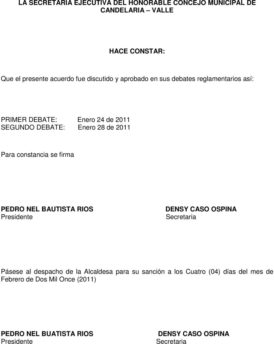 constancia se firma PEDRO NEL BAUTISTA RIOS Presidente DENSY CASO OSPINA Secretaria Pásese al despacho de la Alcaldesa para su