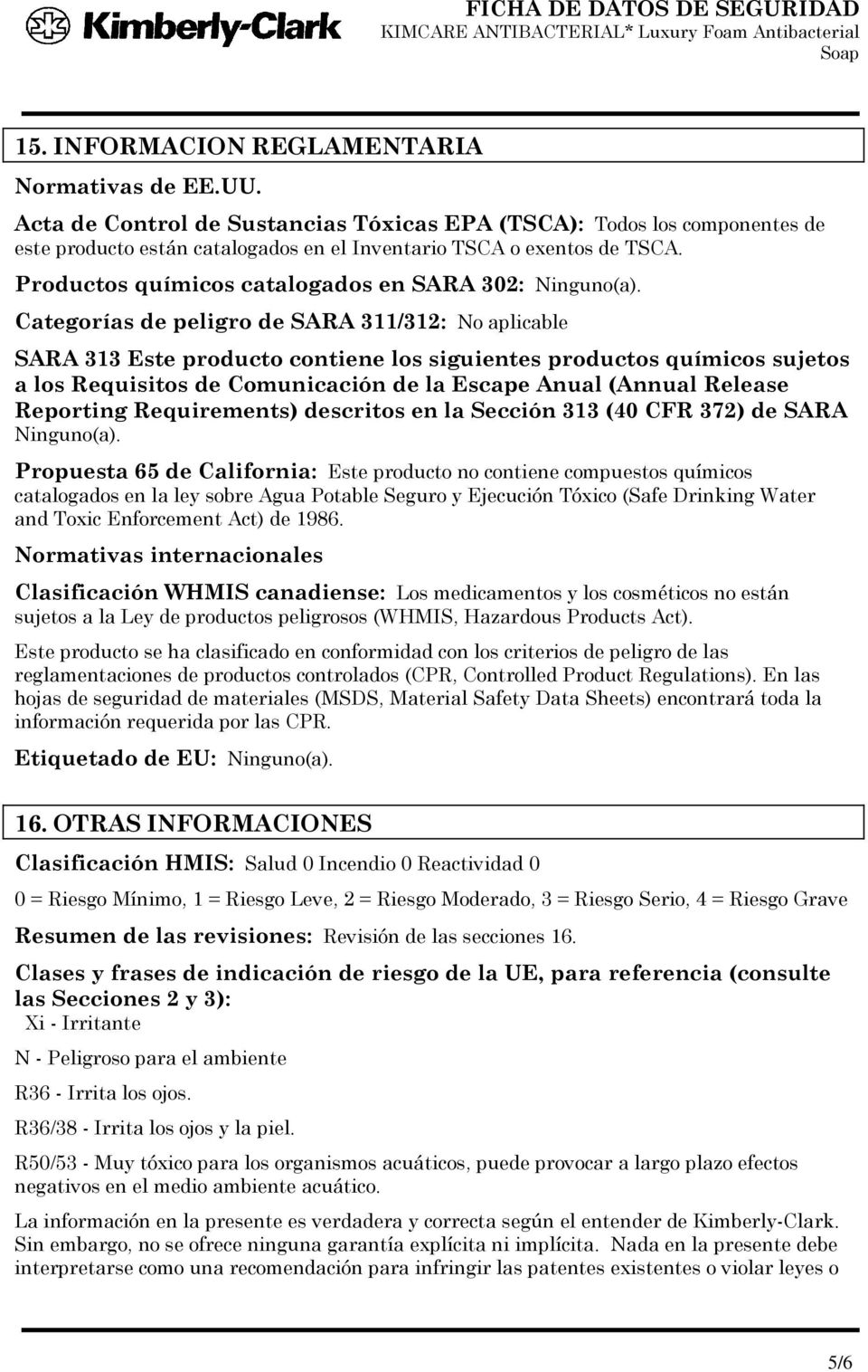 Categorías de peligro de SARA 311/312: No aplicable SARA 313 Este producto contiene los siguientes productos químicos sujetos a los Requisitos de Comunicación de la Escape Anual (Annual Release