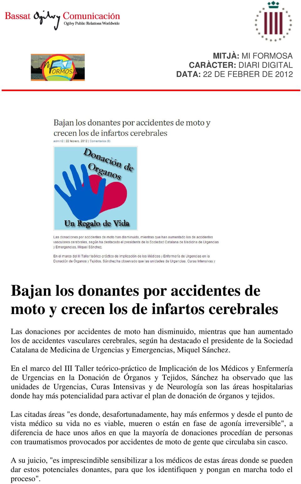 En el marco del III Taller teórico-práctico de Implicación de los Médicos y Enfermería de Urgencias en la Donación de Órganos y Tejidos, Sánchez ha observado que las unidades de Urgencias, Curas