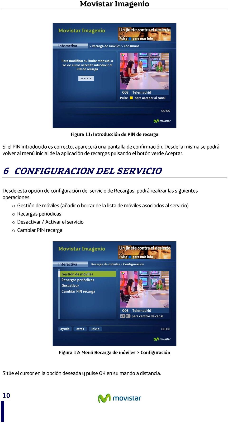 6 CONFIGURACION DEL SERVICIO Desde esta opción de configuración del servicio de Recargas, podrá realizar las siguientes operaciones: o Gestión de móviles (añadir