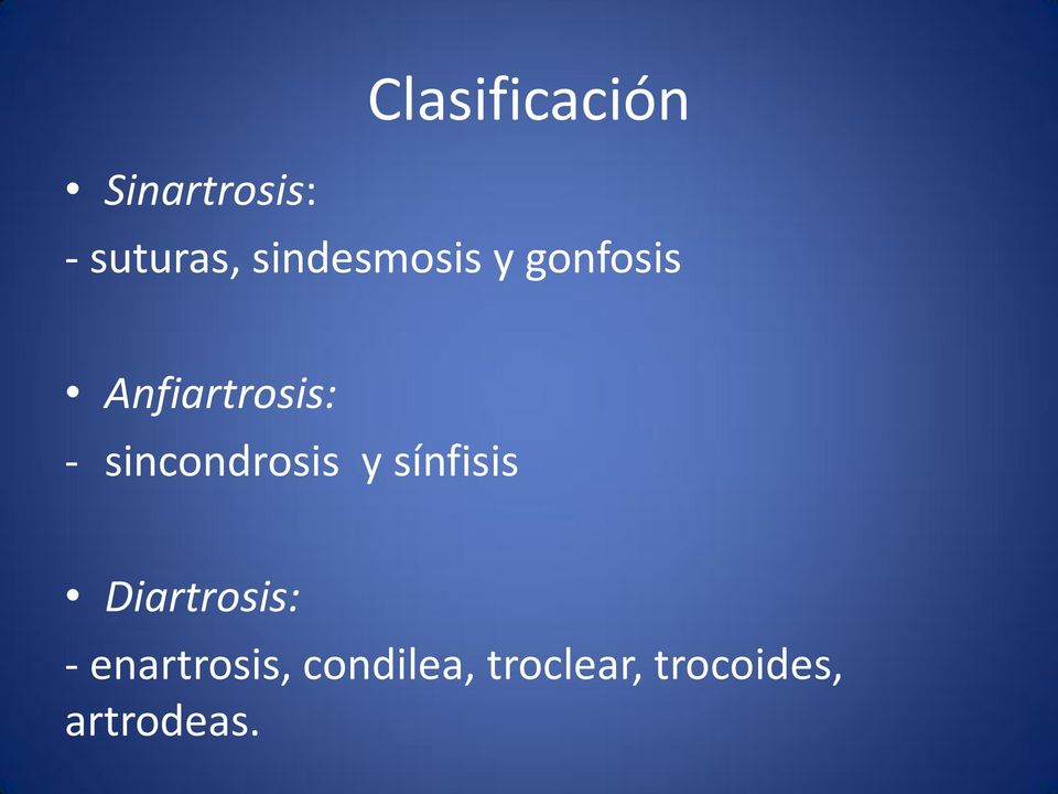 sincondrosis y sínfisis Diartrosis: -