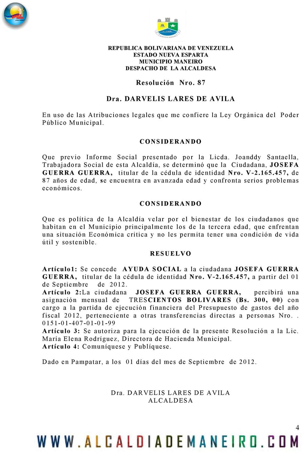 Joanddy Santaella, Trabajadora Social de esta Alcaldía, se determinó que la Ciudadana, JOSEFA GUERRA GUERRA, titular de la cédula de identidad Nro. V-2.165.