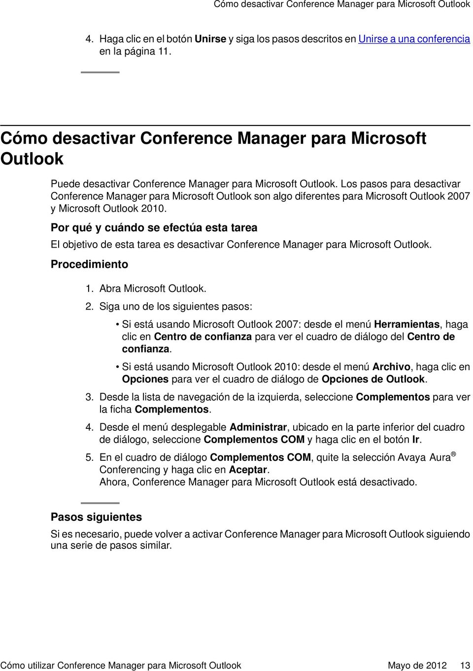 Los pasos para desactivar Conference Manager para Microsoft Outlook son algo diferentes para Microsoft Outlook 2007 y Microsoft Outlook 2010.