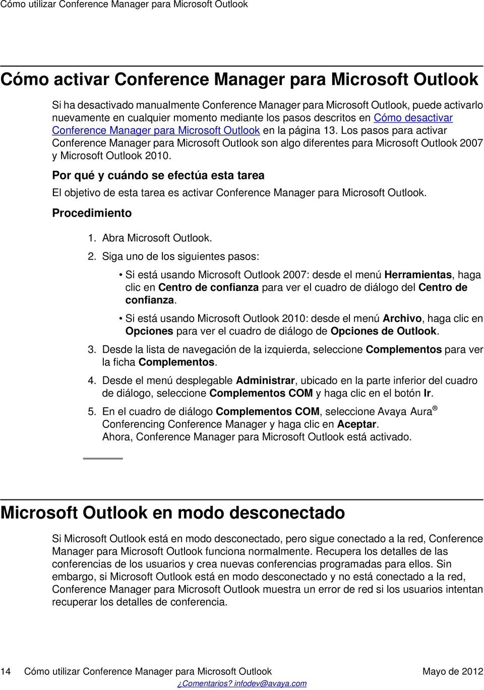 Los pasos para activar Conference Manager para Microsoft Outlook son algo diferentes para Microsoft Outlook 2007 y Microsoft Outlook 2010.
