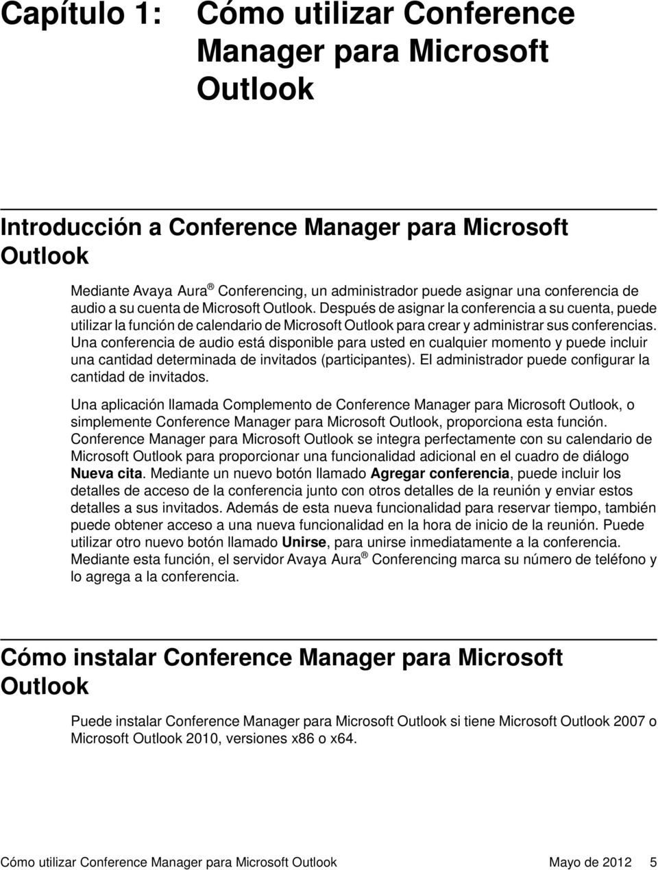 Después de asignar la conferencia a su cuenta, puede utilizar la función de calendario de Microsoft Outlook para crear y administrar sus conferencias.