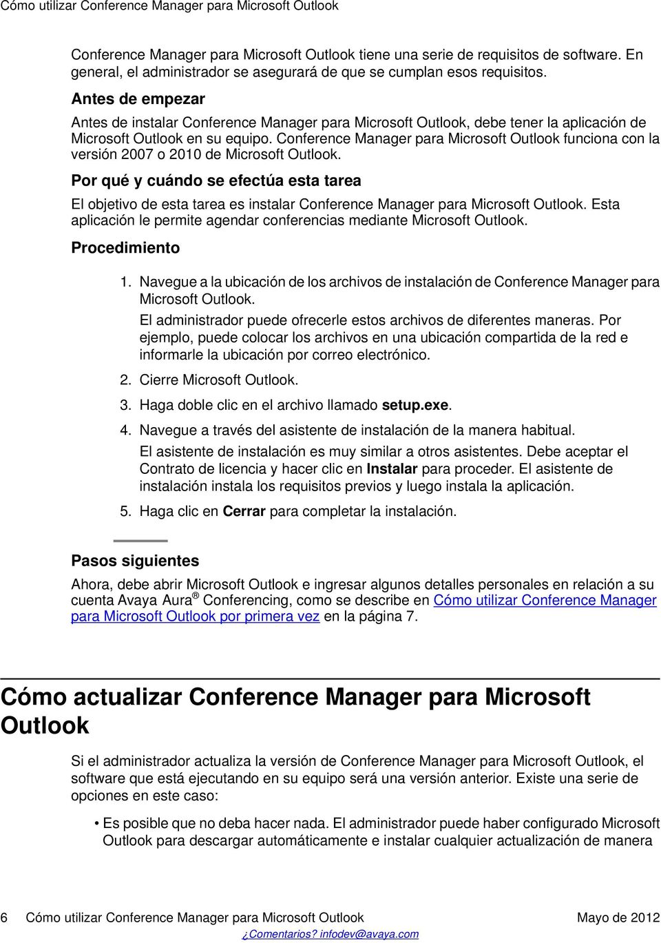 Antes de empezar Antes de instalar Conference Manager para Microsoft Outlook, debe tener la aplicación de Microsoft Outlook en su equipo.